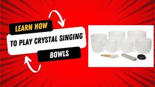 Learn HOW to play Crystal Singing Bowls