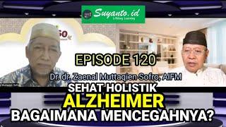 Dr. dr. Zaenal M. Sofro: Cegah Alzheimer Pada Otak Kita-Eps.120 @Suyantoid