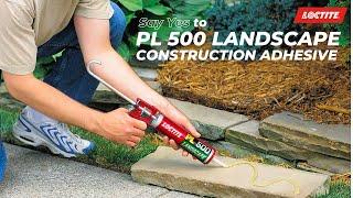 The Ultimate Bond for Outdoor Projects – Loctite PL 500 Landscape Adhesive