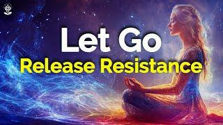 Guided Meditation: Instantly Let Go & Release Resistance. Powerful Guided Meditation & Affirmations