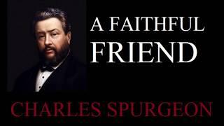 A Faithful Friend - Charles Spurgeon