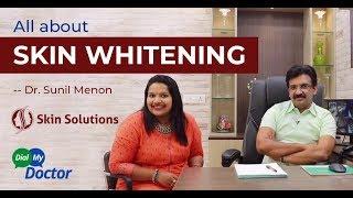 All about SKIN WHITENING - Dr. Sunil Menon, Skin Solutions