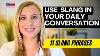 Use these 11 Slang Phrases for DAILY ENGLISH