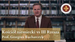 Kościół niemiecki wobec narodowego socjalizmu w Rzeszy | prof. Grzegorz Kucharczyk