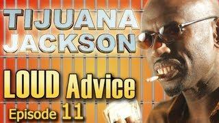 Tijuana Jackson's LOUD Advice Ep. 11 of 12 --  Being Rich in This B*tch