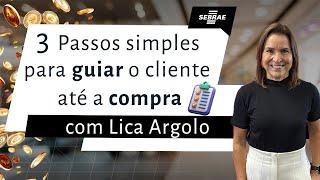 Como guiar o cliente até a compra: 3 passos para vender mais | Lica Argolo