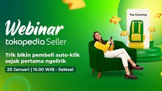 Webinar Tokopedia Seller #6 - Trik Bikin Pembeli Auto-klik Sejak Pertama Ngelirik