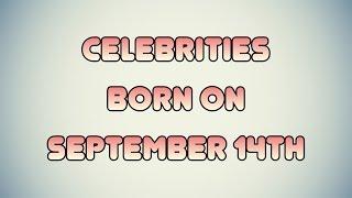 Celebrities born on September 14th