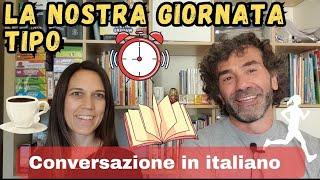 Conversazione Naturale in Italiano: LA NOSTRA GIORNATA| IMPARARE L'ITALIANO | ITALIAN PRESENT TENSE