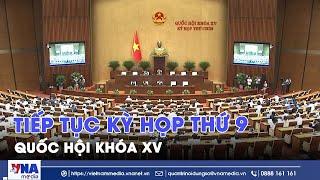 Tiếp tục Kỳ họp thứ 9, Quốc hội khóa XV - VNA