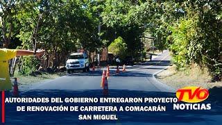 Autoridades del gobierno entregaron proyecto de renovación de carretera a Comacarán, San Miguel.