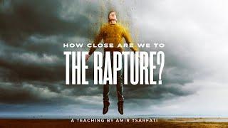 Amir Tsarfati: How Close Are We to the Rapture?