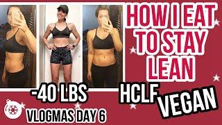 HOW I EAT TO STAY LEAN HCLF VEGAN | Plant Based Weight Loss | Vlogmas Day 6