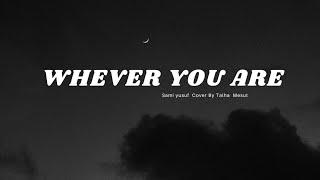 Whever You Are (Slowed +Reverb) Sami Yusuf Cover By Talha Mesut Vocals Only!