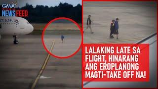 Lalaking late sa flight, hinarang ang eroplanong magti-take off na! | GMA Integrated Newsfeed