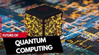 what's The future of quantum computing?  Tech Authority