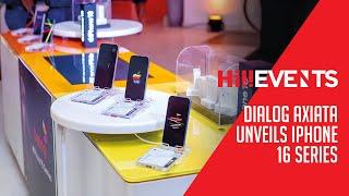 Hi Events - Dialog Axiata Unveils Iphone 16 Series