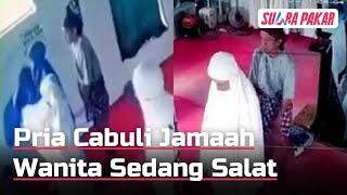 Terekam CCTV Pria Tempelkan Alat Kelamin ke Jamaah Wanita Sedang Salat