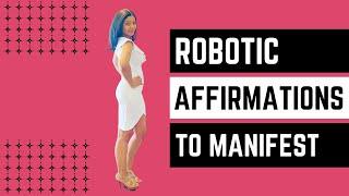 How To Manifest Using ROBOTIC AFFIRMING! (Yes, it really works) // Law of Assumption