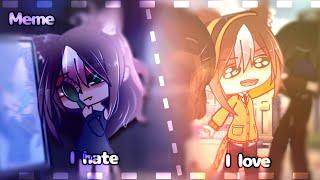 ||meme: i hate/i love ||Gacha club||meme||гача