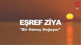 EŞREF ZİYA  "BİR GÜNEŞ DOĞUYOR"