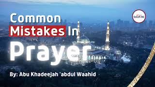 Abu Khadeejah 'abdul Wāhid Lecture on Common mistakes in Prayer (Salah)