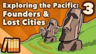 Exploring the Pacific - Founders & Lost Cities - Extra History - Part 3