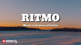 RITMO -lyrics -Black eyed peace,J Balvin(bad boys for life)