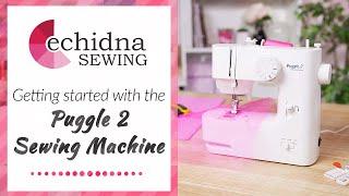 Getting started with the Puggle 2 Sewing Machine | Echidna Sewing