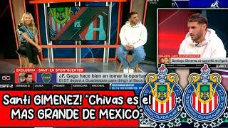  Santi GIMENEZ es CONTUNDENTE, "Chivas es el MAS GRANDE DE MEXICO!" Esto dijo SOBRE GAGO y BOCA JU