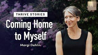 Margi Dehlin’s THRIVE Story - Coming Home to Myself - 1547