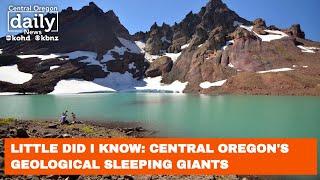 Little Did I Know: Central Oregon's geological sleeping giants