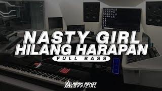 DJ NASTY GIRL X HILANG HARAPAN || FULL BASS - AGAN REMIX