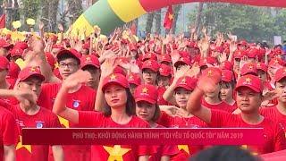 Phú Thọ: Khởi động hành trình “Tôi yêu Tổ quốc tôi” năm 2019