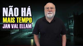 Não há mais tempo | Jan Val Ellam