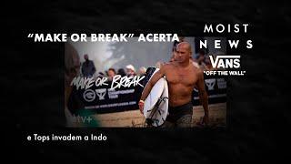 "MAKE OR BREAK" ACERTA // Moist News #189