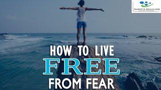 Free Yourself From Fear | Talent and Skills HuB