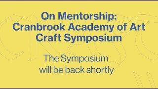 On Mentorship: Cranbrook Academy of Art Craft Symposium 2-2-2019