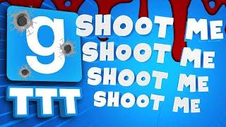 SHOOT ME SHOOT ME SHOOT ME | Gmod TTT