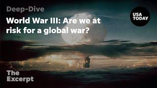 World War III: Are we at risk for a global war? | The Excerpt