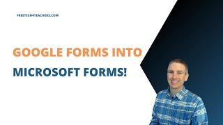 How to Convert Google Forms Into Microsoft Forms