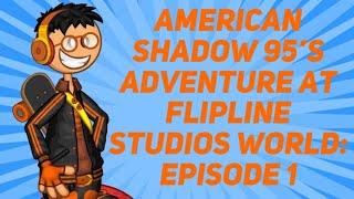 American Shadow 95's adventure at Flipline Studios World Episode 1