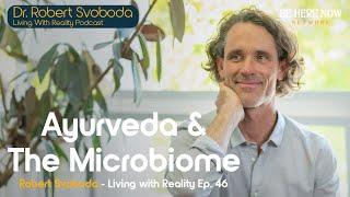 Ayurveda & The Microbiome with Dr. Scott Blossom & Dr. Robert Svoboda – Living with Reality Ep. 46
