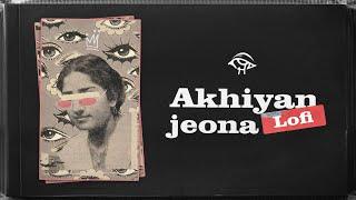 Akhiyan Lofi ~ jeona ~ punjabi rap