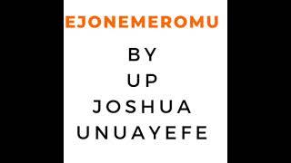 Ejonemeromu By Up Joshua Unuayefe And His Musical Troupe Of Okpe