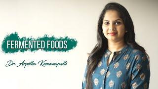 Know everything about Fermented foods | Dr. Arpitha Komanapalli