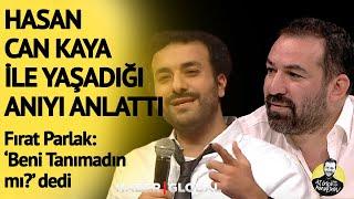 "Hasan Can Kaya, 'Beni Tanımadın Mı?' Dedi" Fırat Parlak Exxen'deki İlginç Anısını Anlattı