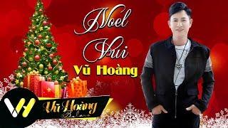 Noel Vui l Sáng Tác & Trình Bày Vũ Hoàng ( MV 4k Official )