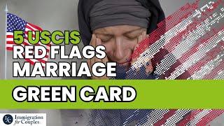 5 USCIS Red Flags – Marriage Green Card