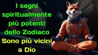 I segni spiritualmente più potenti dello Zodiaco  Sono più vicini a Dio